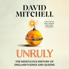 Unruly: A History of England's Kings and Queens