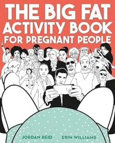 THE BIG FAT ACTIVITY BOOK FOR PREGNANT PEOPLE