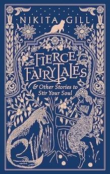 FIERCE FAIRYTALES: & OTHER STORIES TO STIR YOUR SOUL