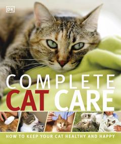 COMPLETE CAT CARE : HOW TO KEEP YOUR CAT HEALTHY AND HAPPY