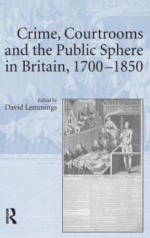 Crime Courtrooms and the Public Sphere in Britain 1700-1850