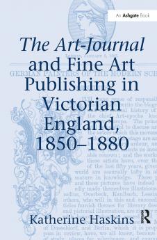 Art-Journal and Fine Art Publishing in Victorian England 1850-1880