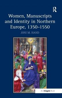 Women Manuscripts and Identity in Northern Europe 1350–1550