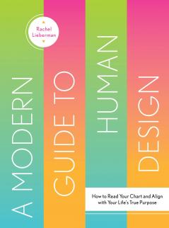 A MODERN GUIDE TO HUMAN DESIGN