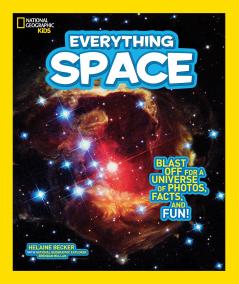National Geographic Kids Everything Space: Blast Off for a Universe of Photos Facts and Fun!