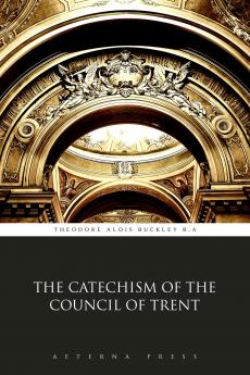 Catechism: Council of Trent (Classic Reprint)