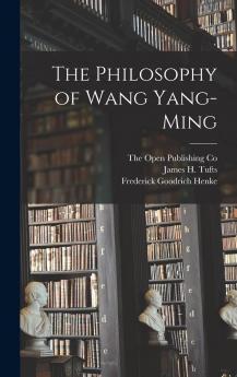 Philosophy of Wang Yang-Ming Translated From the Chinese (Classic Reprint)