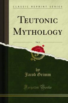 Teutonic Mythology Vol. 2 (Classic Reprint)