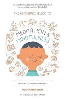 THE HEADSPACE GUIDE TO MEDITATION & MINDFULNESS