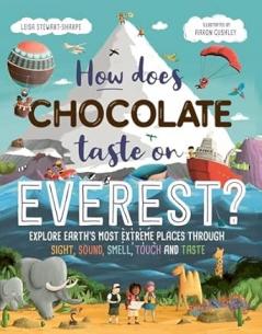 HOW DOES CHOCOLATE TASTE ON EVEREST?: EXPLORE EARTH'S MOST EXTREME PLACES THROUGH SIGHTSOUND SMEL