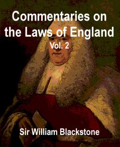 Commentaries on the Laws of England of Sir William Blackstone Vol. 2 (Classic Reprint)
