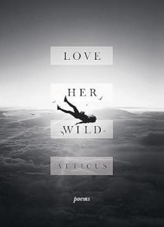 LOVE HER WILD: POETRY