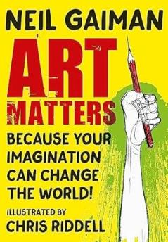 ART MATTERS : BECAUSE YOUR IMAGINATION CAN CHANGE THE WORLD