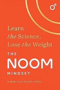 THE NOOM MINDSET: LEARN THE SCIENCE LOSE THE WEIGHT: THE PERFECTDIET TO CHANGE YOUR RELATIONSHIP W
