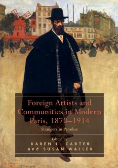 Foreign Artists and Communities in Modern Paris 1870-1914