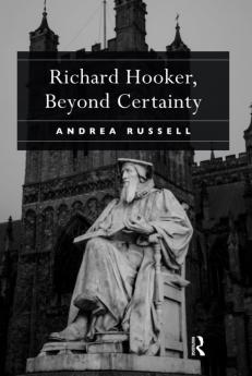 Richard Hooker Beyond Certainty
