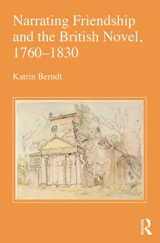 Narrating Friendship and the British Novel 1760-1830
