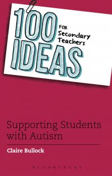 100 Ideas for Secondary Teachers: Supporting Students with Autism