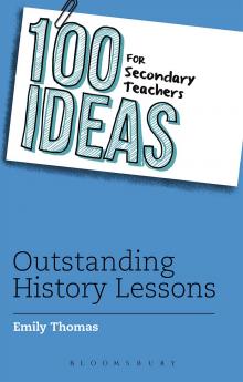 100 Ideas for Secondary Teachers: Outstanding History Lessons