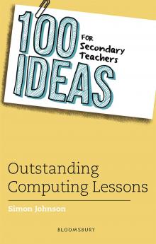 100 Ideas for Secondary Teachers: Outstanding Computing Lessons