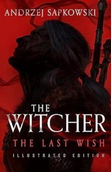 THE LAST WISH (ILLUSTRATED HB EDITION)