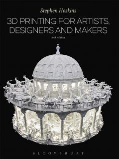 3D Printing for Artists Designers and Makers