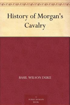 HISTORY OF MORGAN'S CAVALRY
