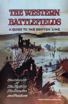 THE WESTERN BATTLEFIELDS A Guide to the British Line - Short Account of the Fighting The Trenches & Positions