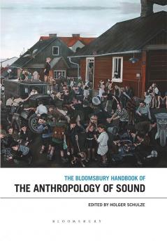 Bloomsbury Handbook of the Anthropology of Sound