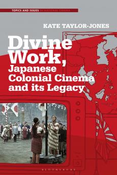 Divine Work Japanese Colonial Cinema and its Legacy