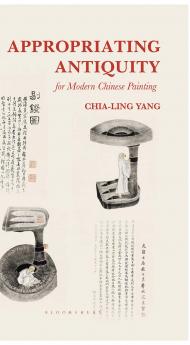 Appropriating Antiquity for Modern Chinese Painting