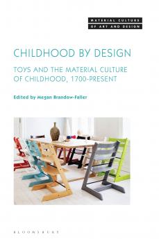 Childhood by Design Toys and the Material Culture of Childhood 1700-Present