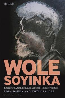 Wole Soyinka: Literature Activism and African Transformation