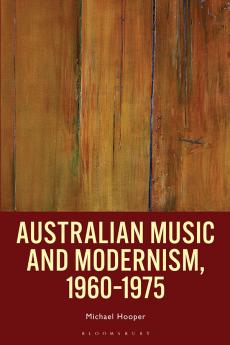 Australian Music and Modernism 1960-1975