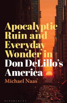 Apocalyptic Ruin and Everyday Wonder in Don DeLillo's America