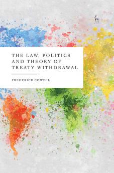 Law Politics and Theory of Treaty Withdrawal