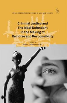 Criminal Justice and the Ideal Defendant in the Making of Remorse and Responsibility