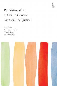 Proportionality in Crime Control and Criminal Justice