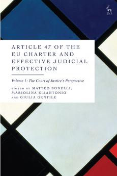 Article 47 of the EU Charter and Effective Judicial Protection Volume 1