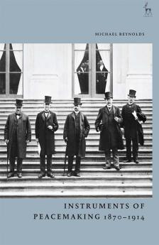 Instruments of Peacemaking 1870-1914