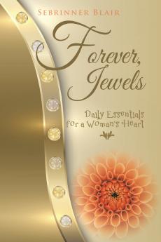 Forever Jewels: Daily Essentials for a Woman's Heart