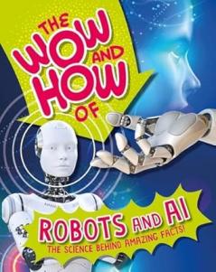 THE WOW AND HOW OF ROBOTS AND AI