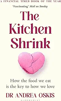 The Kitchen Shrink: How the food we eat is the key to how we love. A FINANCIAL TIMES BOOK OF THE YEAR