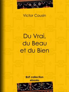 Du Vrai du Beau Et du Bien (Classic Reprint)