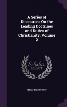 Series of Discourses on the Leading Doctrines and Duties of Christianity Vol. 2 of 4 (Classic Reprint)