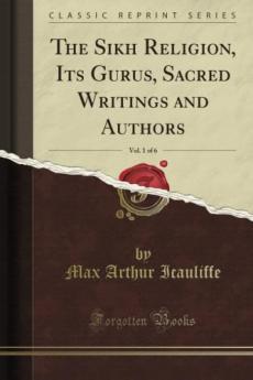 Sikh Religion Vol. 1 of 6: Its Gurus Sacred Writings and Authors (Classic Reprint)