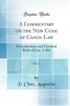 Commentary on the New Code of Canon Law Vol. 1: Introduction and General Rules (Can. 1-86) (Classic Reprint)