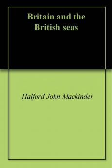 Britain and the British Seas (Classic Reprint)
