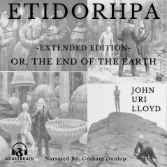 Etidorhpa or the End of Earth: The Strange History of a Mysterious Being and the Account of a Remarkable Journey (Classic Reprint)