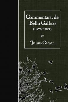 Commentarii De Bello Gallico (Classic Reprint)
